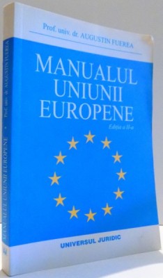 MANUALUL UNIUNII EUROPENE de AUGUSTIN FUEREA, EDITIA A II-A , 2004 foto