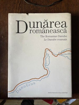 Dunarea romaneasca. The Romanian Danube Le Danube roumain (album) foto