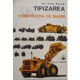 Ion Hera Bucur - Tipizarea in constructia de masini (Editia: 1980)