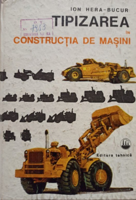 Ion Hera Bucur - Tipizarea in constructia de masini (1980) foto