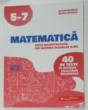 MATEMATICA , TESTE RECAPITULATIVE DIN MATERIA CLASELOR V - VII de ANTON NEGRILA si MARIA NEGRILA , 40 DE TESTE PE MODELUL EVALUARII NATIONALE , 2