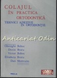 Cumpara ieftin Colajul in Practica Ortodontica. Tehnici Adezive In Ortodontie - Gheorghe Boboc