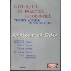 Colajul in Practica Ortodontica. Tehnici Adezive In Ortodontie - Gheorghe Boboc