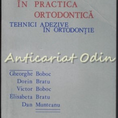 Colajul in Practica Ortodontica. Tehnici Adezive In Ortodontie - Gheorghe Boboc