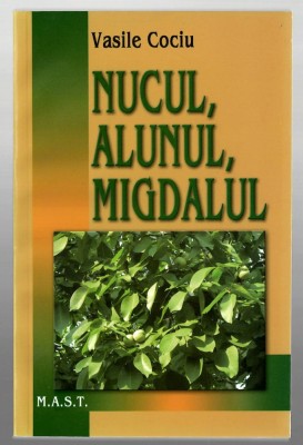 Nucul, alunul, migdalul - Vasile Cociu Ed. M.A.S.T., 2011 foto