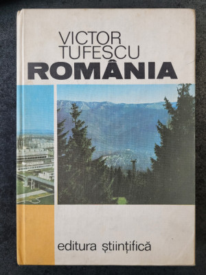 Victor Tufescu - Romania. Natura, om, economie (1974, editie cartonata) foto