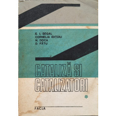 Cataliza Si Catalizatori - E.i. Segal, Cornelia Iditoiu, N. Doca, D. Fata , A669