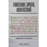 FUNCTIUNE, SPATIU, ARHITECTURA-GHEORGHE SASARMAN-223924