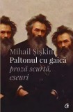 Cumpara ieftin Paltonul cu gaica. Proza scurta. Eseuri/Mihail Siskin