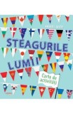 Steagurile lumii. Carte de activitati - Annabel Savery