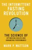 The Intermittent Fasting Revolution: The Science of Optimizing Health and Enhancing Performance
