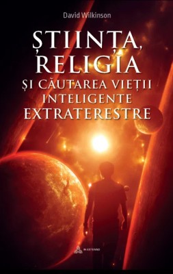 Stiinta, religia si cautarea vietii inteligente extraterestre &amp;ndash; David Wilkinson foto