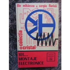 101 MONTAJE ELECTRONICE-ILIE MIHAESCU, SERGIU FLORICA