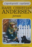 Povesti Hans Christian Andersen, Editura Venus 1994, Ilustratii Dem. Popa &amp; Alexandra Calimachi, Coperta Necartonata, 317 Pagini