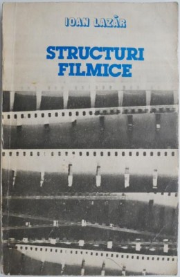 Structuri filmice (O introducere in cinematograful romanesc) &amp;ndash; Ioan Lazar (cateva sublinieri) foto