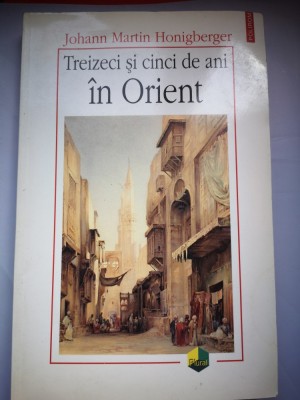 Treizeci si cinci de ani in Orient - Johann Martin Honigberger foto