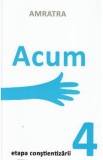 Acum. Etapa Constientizarii - Amratra
