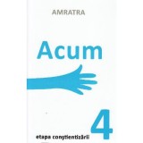 Acum. Etapa Constientizarii - Amratra