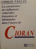 Ciprian Vălcan - La concurrence ... culturelles francaises et allemandes Cioran