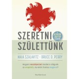 Szeretni sz&uuml;lett&uuml;nk - Hogyan vesz&eacute;lyezteti modern vil&aacute;gunk az emp&aacute;ti&aacute;t, &eacute;s mi&eacute;rt fontos meg&oacute;vni? - Bruce D. Perry