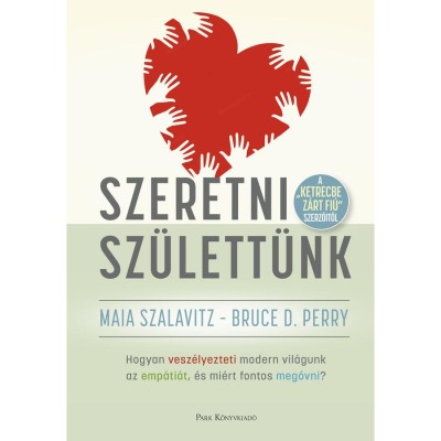 Szeretni sz&amp;uuml;lett&amp;uuml;nk - Hogyan vesz&amp;eacute;lyezteti modern vil&amp;aacute;gunk az emp&amp;aacute;ti&amp;aacute;t, &amp;eacute;s mi&amp;eacute;rt fontos meg&amp;oacute;vni? - Bruce D. Perry foto