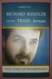 RICHARD BANDLER - GHIDUL PENTRU TRANS-FORMARE * FA-TI VIATA EXTRAORDINARA!