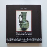Sticla transilvaneana in secolele XVII - XVIII. Ligia Fulga