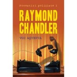 RAYMOND CHANDLER - VOI ASTEPTA {NEMIRA 2014 , 319 PAG NOUA}