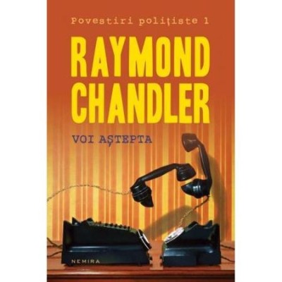 RAYMOND CHANDLER - VOI ASTEPTA {NEMIRA 2014 , 319 PAG NOUA} foto
