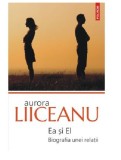 Ea Si El. Biografia Unei Relatii, Aurora Liiceanu - Editura Polirom