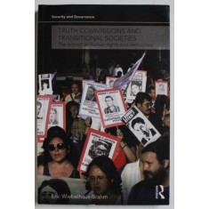 TRUTH COMMISSIONS AND TRANSITIONAL SOCIETIES , THE IMPACT OF HUMAN RIGHTS and DEMOCRACY by ERIC WIEBELHAUS - BRAHM , 2010 , PREZINTA HALOURI DE APA *