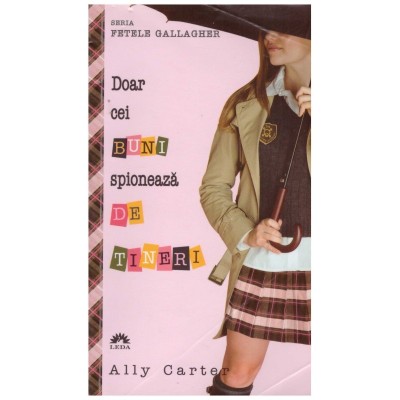 Ally Carter - Doar cei buni spioneaza de tineri - 130703 foto