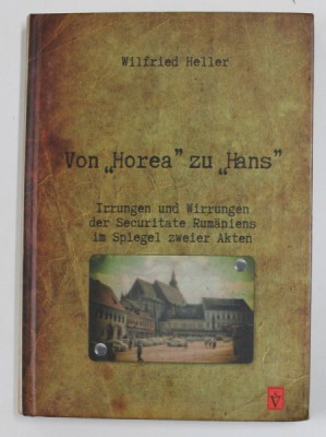 VON &amp;#039;&amp;#039; HOREA &amp;#039;&amp;#039; ZU &amp;#039;&amp;#039; HANS &amp;#039;&amp;#039; - IRRUNGEN UND WIRRUNGEN DER SECURITATE RUMANIENS IN SPIEGEL ZWEIER AKTEN von WILGRIED HELLER , 2014 foto