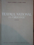 TEATRUL NATIONAL I.L.CARAGIALE ,MONOGRAFIE ,1852-1952 de SIMION ALTERESCU si FLORIN TORNEA