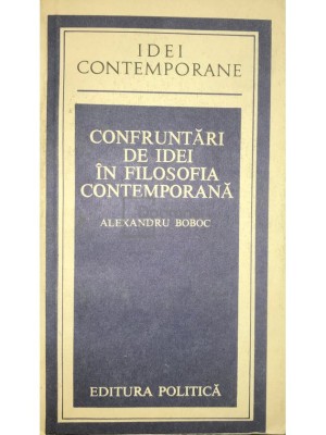 Alexandru Boboc - Confruntari de idei in filosofia contemporana (Editia: 1983) foto
