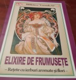 ELIXIRE DE FRUMUSETE - RETETE CU IERBURI AROMATE SI FLORI