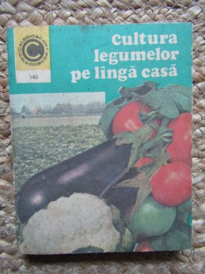 Cultura Legumelor pe Langa Casa - Haralambie Popescu, Ceres 1982, Agronomie, Carte Tehnica foto