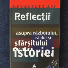 Reflectii asupra razboiului, raului si sfarsitului istoriei – Bernard-Henri Levy