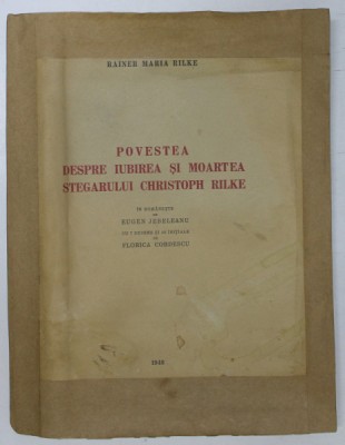 POVESTEA DESPRE IUBIREA SI MOARTEA STEGARULUI CHRISTOPH RILKE de RAINER MARIA RILKE , 1946 *PREZINTA HALOURI DE APA foto