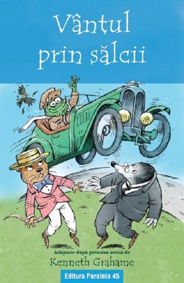 Vantul Prin Salcii (Text Adaptat 6+), Kenneth Graham - Editura Paralela 45 foto