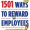 1501 Ways to Reward Employees: Low-Cost and No-Cost Ideas