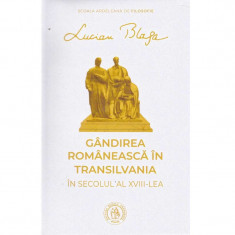 Lucian Blaga - Gandirea romaneasca in Transilvania in secolul al XVIII-lea - 135076