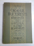 Cumpara ieftin ORASUL BUCURESTI RESEDINTA SI CAPITALA A TARII ROMANESTI - DAN BERINDEI