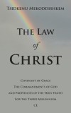 The Law of Christ: Covenant of Grace the Commandments of God and Prophecies of the Holy Truth for the Third Millennium Ce