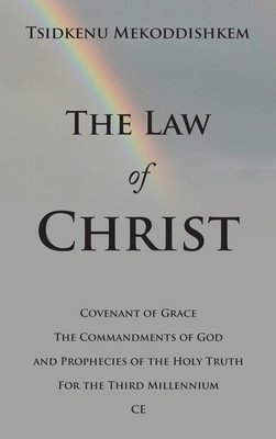 The Law of Christ: Covenant of Grace the Commandments of God and Prophecies of the Holy Truth for the Third Millennium Ce foto