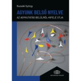 Agyunk belső nyelve - Az agykutat&aacute;s bel&uuml;lről-kifel&eacute; &uacute;tja - Dr. Buzs&aacute;ki Gy&ouml;rgy