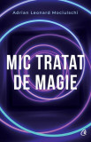 Mic tratat de magie - Paperback brosat - Adrian Leonard Mociulschi - Curtea Veche