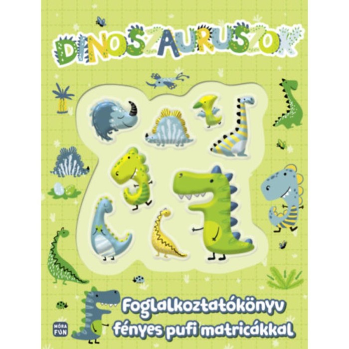 Dinoszauruszok - Foglalkoztat&oacute;k&ouml;nyv f&eacute;nyes pufi matric&aacute;kkal