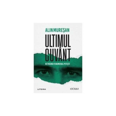 Ultimul Cuvant. Retraind Fenomenul Pitesti foto