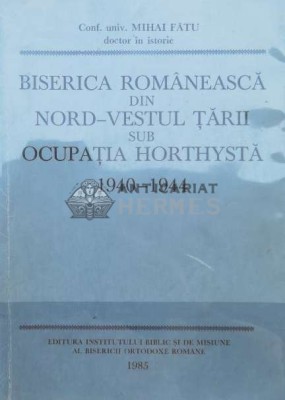 Biserica romaneasca din Nord-Vestul tarii sub ocupatia Horthysta 1940-1944 - 1985 - Mihai Fatu (P15) foto